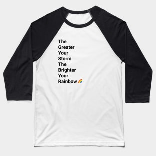 The Greater Your Storm Black Text Baseball T-Shirt